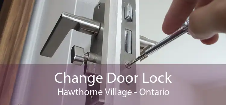Change Door Lock Hawthorne Village - Ontario