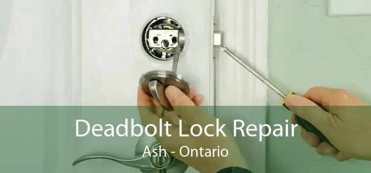 Deadbolt Lock Repair Ash - Ontario