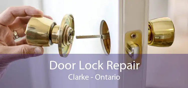 Door Lock Repair Clarke - Ontario