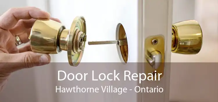 Door Lock Repair Hawthorne Village - Ontario