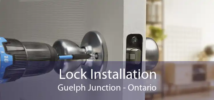 Lock Installation Guelph Junction - Ontario