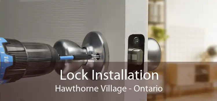 Lock Installation Hawthorne Village - Ontario