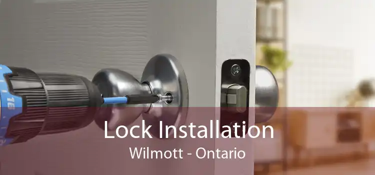 Lock Installation Wilmott - Ontario